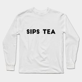 Sips Tea Long Sleeve T-Shirt